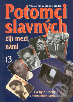Kniha: Potomci slavných žijí mezi námi 3 (Libuše Štědrá a Václav Filip). Cesty, 2002 Kniha: Potomci slavných žijí mezi námi 3 (Libuše Štědrá a Václav Filip). Cesty, 2002