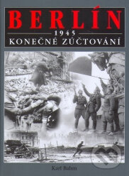 Kniha: Berlín 1945 - Konečné zúčtování (Karl Bahm). Ottovo nakladatelství, 2005 Kniha: Berlín 1945 - Konečné zúčtování (Karl Bahm). Ottovo nakladatelství, 2005