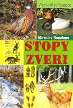 Kniha: Stopy zveri (Miroslav Bouchner). Agentúra Cesty, 2003 Kniha: Stopy zveri (Miroslav Bouchner). Agentúra Cesty, 2003