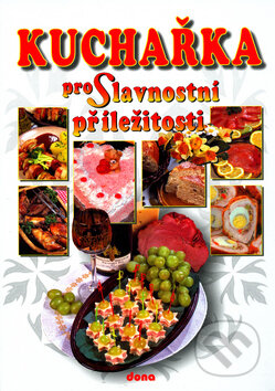 Kniha: Kuchařka pro Slavnostní příležitosti (Alena Doležalová). Dona, 2006 Kniha: Kuchařka pro Slavnostní příležitosti (Alena Doležalová). Dona, 2006