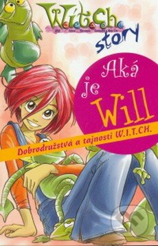 Kniha: W.I.T.C.H. story - Aká je Will (Egmont SK). Egmont SK, 2006 Kniha: W.I.T.C.H. story - Aká je Will (Egmont SK). Egmont SK, 2006