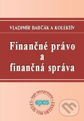 Kniha: Finančné právo a finančná správa (Vladimír Babčák a kolektív). Epos, 2008 Kniha: Finančné právo a finančná správa (Vladimír Babčák a kolektív). Epos, 2008
