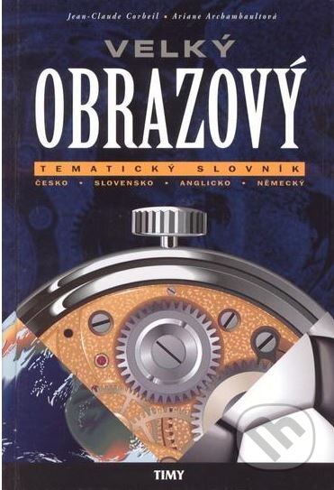 Kniha: Velký obrazový tématický slovník (Ariane Archambault a Jean-Claude Corbeil). Fortuna Print, 2003 Kniha: Velký obrazový tématický slovník (Ariane Archambault a Jean-Claude Corbeil). Fortuna Print, 2003