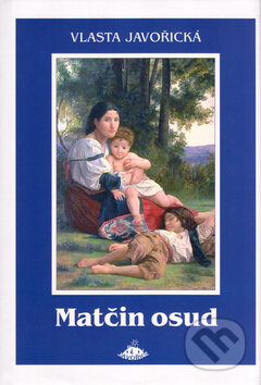 Kniha: Matčin osud (Vlasta Javořická). Jota, 2005 Kniha: Matčin osud (Vlasta Javořická). Jota, 2005