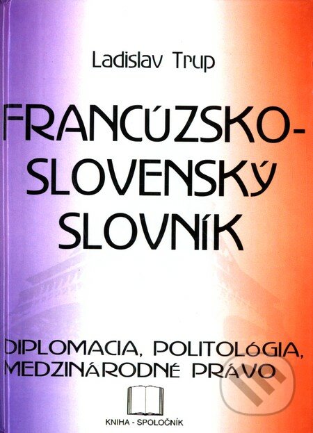 Francúzsko-slovenský slovník - Ladislav Trup, , 2002