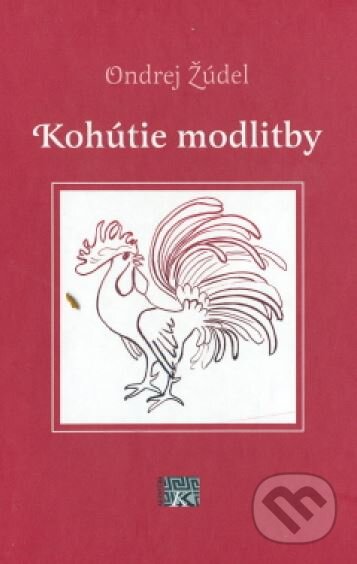 Kniha: Kohútie modlitby (Ondrej Žúdel). Kristína Rybárová - Agentúra K, 2002 Kniha: Kohútie modlitby (Ondrej Žúdel). Kristína Rybárová - Agentúra K, 2002