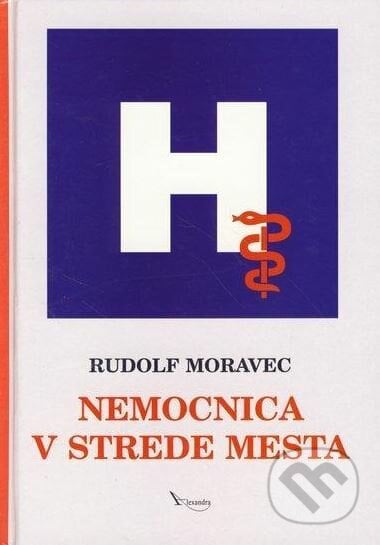 Nemocnica v strede mesta - Rudolf Moravec, Alexandra, 2004