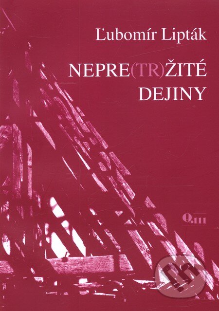 Kniha: Nepre(tr)žité dejiny (Ľubomír Lipták). Q111, 2008 Kniha: Nepre(tr)žité dejiny (Ľubomír Lipták). Q111, 2008