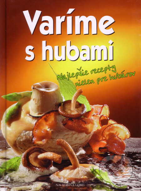 Kniha: Varíme s hubami (Svojtka&Co.). Svojtka&Co., 2008 Kniha: Varíme s hubami (Svojtka&Co.). Svojtka&Co., 2008