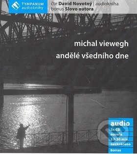 Audiokniha: Andělé všedního dne (Michal Viewegh). Tympanum, 2007 Audiokniha: Andělé všedního dne (Michal Viewegh). Tympanum, 2007