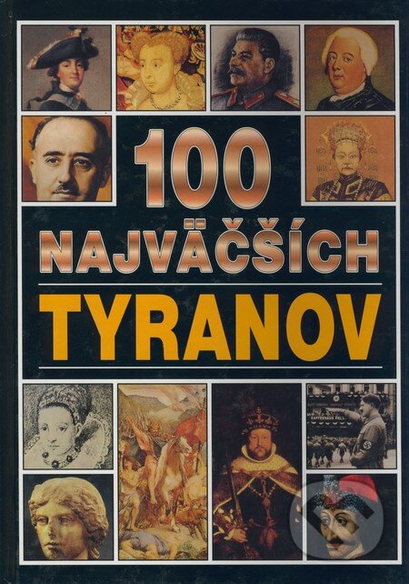 Kniha: 100 najväčších tyranov (Timy Partners). Timy Partners, 2000 Kniha: 100 najväčších tyranov (Timy Partners). Timy Partners, 2000