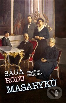 Kniha: Sága rodu Masaryků (Michaela Košťálová). Petrklíč, 2018 Kniha: Sága rodu Masaryků (Michaela Košťálová). Petrklíč, 2018