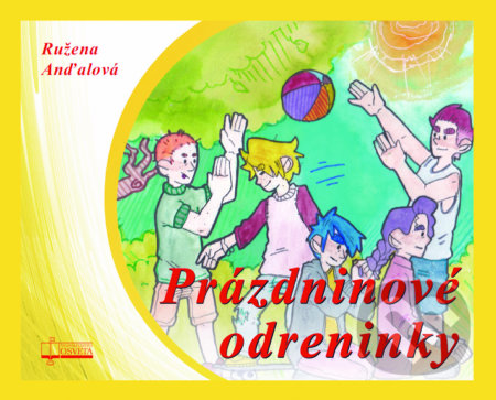 Kniha: Prázdninové odreninky (Ružena Anďalová). Osveta, 2019 Kniha: Prázdninové odreninky (Ružena Anďalová). Osveta, 2019