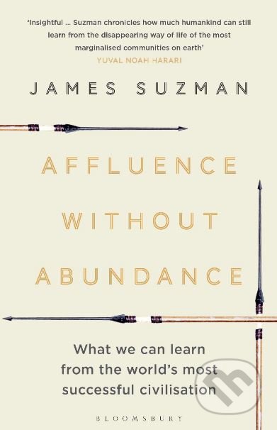 Kniha: Affluence Without Abundance (James Suzman). Bloomsbury, 2019 Kniha: Affluence Without Abundance (James Suzman). Bloomsbury, 2019