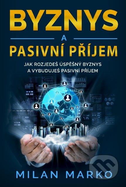 Kniha: Byznys a pasivní příjem (Milan Marko). Milan Marko Media, 2019 Kniha: Byznys a pasivní příjem (Milan Marko). Milan Marko Media, 2019