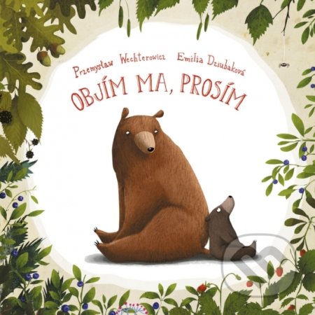 Kniha: Objím ma, prosím (Emilia Dziubak a Przemysław Wechterowicz). Stonožka, 2019 Kniha: Objím ma, prosím (Emilia Dziubak a Przemysław Wechterowicz). Stonožka, 2019