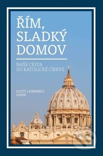 Kniha: Řím, sladký domov (Kimberly Hahn a Scott Hahn). AXIS, 2019 Kniha: Řím, sladký domov (Kimberly Hahn a Scott Hahn). AXIS, 2019