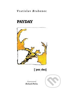 Kniha: Payday (Vratislav Brabenec). Vršovice 2016, 2019 Kniha: Payday (Vratislav Brabenec). Vršovice 2016, 2019