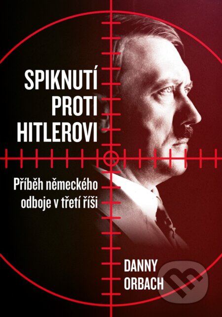 E-kniha: Spiknutí proti Hitlerovi (Danny Orbach). CPRESS, 2019 E-kniha: Spiknutí proti Hitlerovi (Danny Orbach). CPRESS, 2019