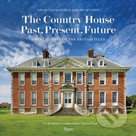 The Country House: Past, Present, Future - David Cannadine, Rizzoli Universe, 2018