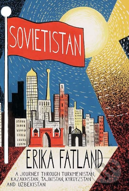 Kniha: Sovietistan (Erika Fatland). MacLehose Press, 2019 Kniha: Sovietistan (Erika Fatland). MacLehose Press, 2019