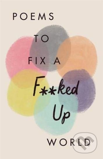 Kniha: Poems to Fix a F**ked Up World (Quercus). Quercus, 2019 Kniha: Poems to Fix a F**ked Up World (Quercus). Quercus, 2019
