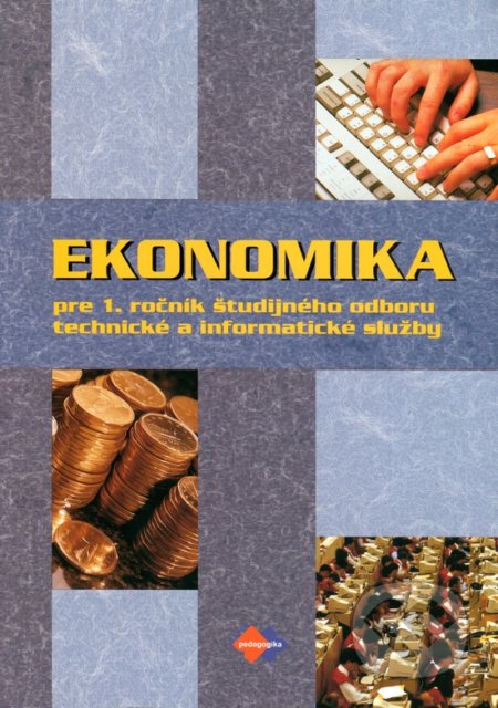 Ekonomika pre 1. ročník študijného odboru technické a informatické služby - Ondrej Mokoš, Andrea Hrivíková, Erika Szalaiová, Dagmar Čerťnská, Expol Pedagogika, 2008
