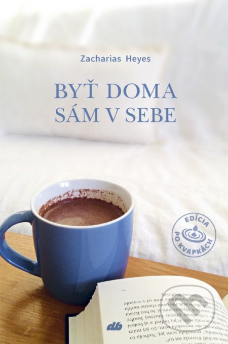 Kniha: Byť doma sám v sebe (Zacharias Heyes). Don Bosco, 2021 Kniha: Byť doma sám v sebe (Zacharias Heyes). Don Bosco, 2021