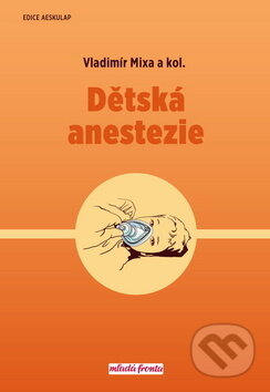 Dětská anestezie - Vladimír Mixa a kolektiv, Mladá fronta, 2019