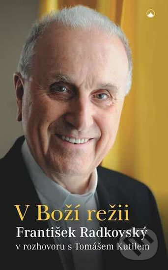 Kniha: V Boží režii - František Radkovský (Tomáš Kutil). Karmelitánské nakladatelství, 2019 Kniha: V Boží režii - František Radkovský (Tomáš Kutil). Karmelitánské nakladatelství, 2019