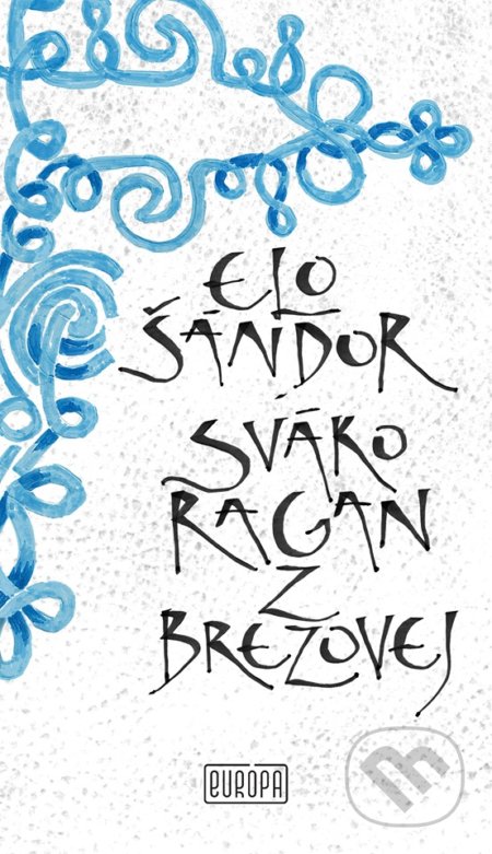 Kniha: Sváko Ragan z Brezovej (Elo Šándor). Európa, 2019 Kniha: Sváko Ragan z Brezovej (Elo Šándor). Európa, 2019