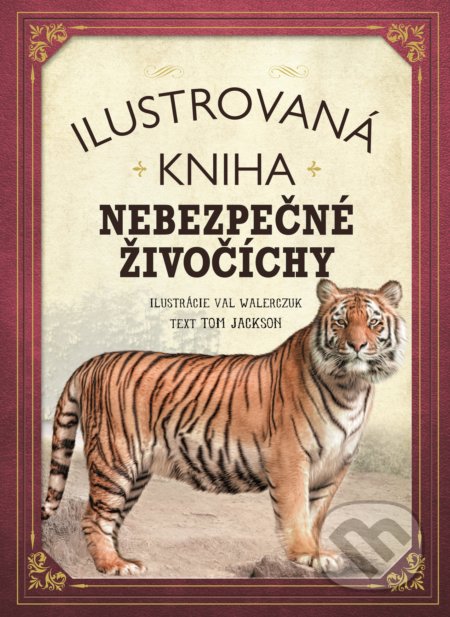 Kniha: Ilustrovaná kniha: Nebezpečné živočíchy (Tom Jackson). Fortuna Libri, 2019 Kniha: Ilustrovaná kniha: Nebezpečné živočíchy (Tom Jackson). Fortuna Libri, 2019
