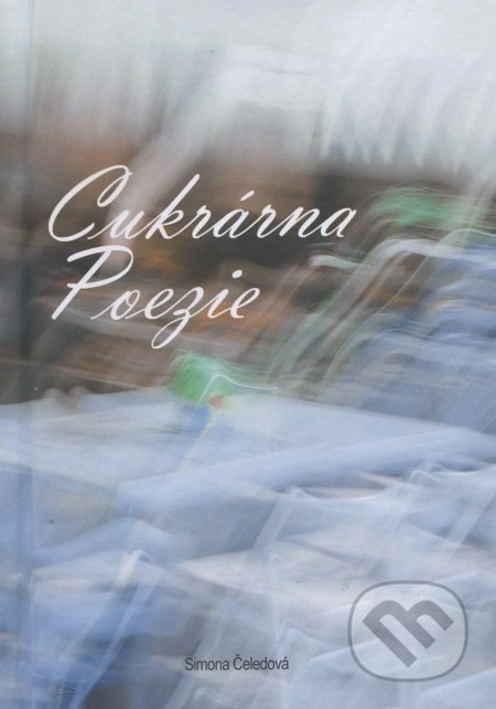 Kniha: Cukrárna Poezie (Simona Čeledová). Aunum, s.r.o., 2015 Kniha: Cukrárna Poezie (Simona Čeledová). Aunum, s.r.o., 2015