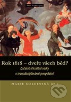 Kniha: Rok 1618 - dveře všech běd (Nakladatelství Lidové noviny). Nakladatelství Lidové noviny, 2021 Kniha: Rok 1618 - dveře všech běd (Nakladatelství Lidové noviny). Nakladatelství Lidové noviny, 2021