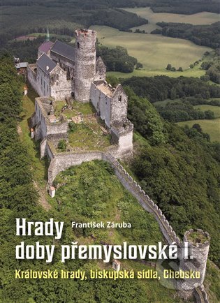 Kniha: Hrady doby přemyslovské I (František Záruba). Nakladatelství Lidové noviny, 2023 Kniha: Hrady doby přemyslovské I (František Záruba). Nakladatelství Lidové noviny, 2023