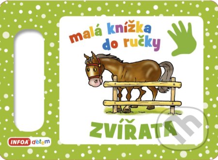 Kniha: Malá knížka do ručky: Zvířata (INFOA). INFOA, 2019 Kniha: Malá knížka do ručky: Zvířata (INFOA). INFOA, 2019