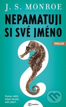 Kniha: Nepamatuji si své jméno (J. S. Monroe). Metafora, 2019 Kniha: Nepamatuji si své jméno (J. S. Monroe). Metafora, 2019