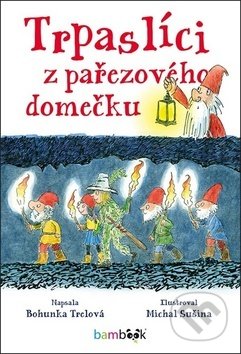 Kniha: Trpaslíci z pařezového domečku (Bohunka Trelová a Michal Sušina). Bambook, 2019 Kniha: Trpaslíci z pařezového domečku (Bohunka Trelová a Michal Sušina). Bambook, 2019