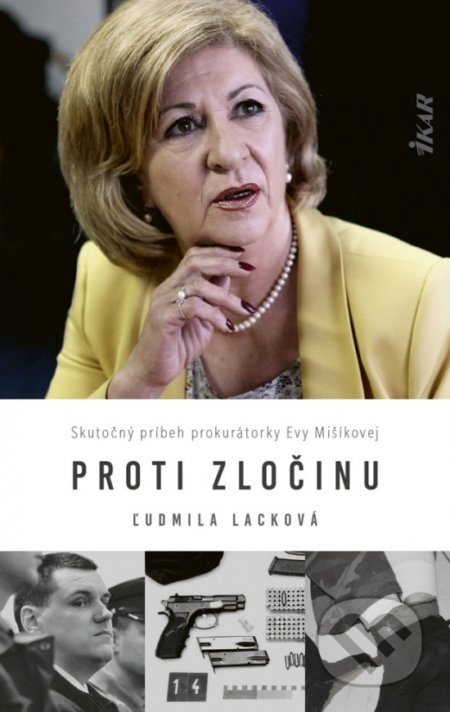Kniha: Proti zločinu (Eva Mišíková a Ľudmila Lacková). Ikar, 2019 Kniha: Proti zločinu (Eva Mišíková a Ľudmila Lacková). Ikar, 2019