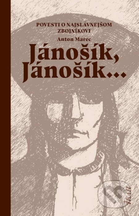 Kniha: Jánošík, Jánošík... - Povesti o najslávnejšom zbojníkovi (Anton Marec). Ikar, 2019 Kniha: Jánošík, Jánošík... - Povesti o najslávnejšom zbojníkovi (Anton Marec). Ikar, 2019
