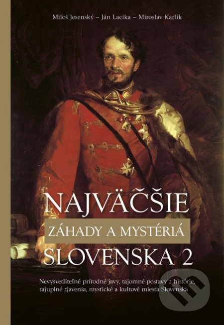 Kniha: Najväčšie záhady a mystériá Slovenska 2 (Autorský kolektív). Príroda, 2019 Kniha: Najväčšie záhady a mystériá Slovenska 2 (Autorský kolektív). Príroda, 2019