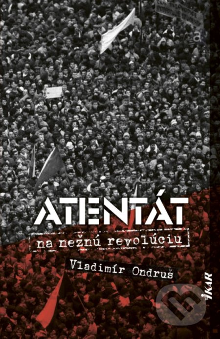 Kniha: Atentát na nežnú revolúciu (Vladimír Ondruš). Ikar, 2019 Kniha: Atentát na nežnú revolúciu (Vladimír Ondruš). Ikar, 2019