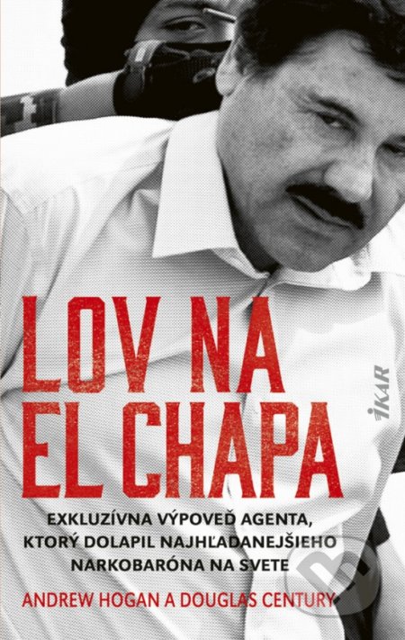 Kniha: Lov na El Chapa (Andrew Hogan a Douglas Century). Ikar, 2019 Kniha: Lov na El Chapa (Andrew Hogan a Douglas Century). Ikar, 2019