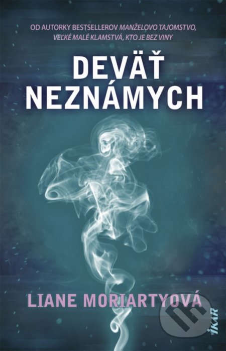 Kniha: Deväť neznámych (Liane Moriarty). Ikar, 2019 Kniha: Deväť neznámych (Liane Moriarty). Ikar, 2019
