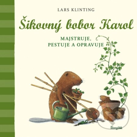 Kniha: Šikovný bobor Karol majstruje, pestuje a opravuje (Lars Klinting). Stonožka, 2019 Kniha: Šikovný bobor Karol majstruje, pestuje a opravuje (Lars Klinting). Stonožka, 2019