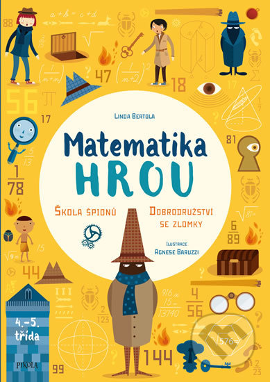 Kniha: Matematika hrou 3: Škola špionů - Dobrodružství se zlomky (Agnese Baruzzi a Linda Bertola). Pikola, 2019 Kniha: Matematika hrou 3: Škola špionů - Dobrodružství se zlomky (Agnese Baruzzi a Linda Bertola). Pikola, 2019