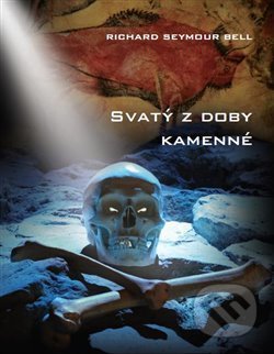 Kniha: Svatý z doby kamenné (Richard Seymour Bell). Preston Hitech, 2014 Kniha: Svatý z doby kamenné (Richard Seymour Bell). Preston Hitech, 2014