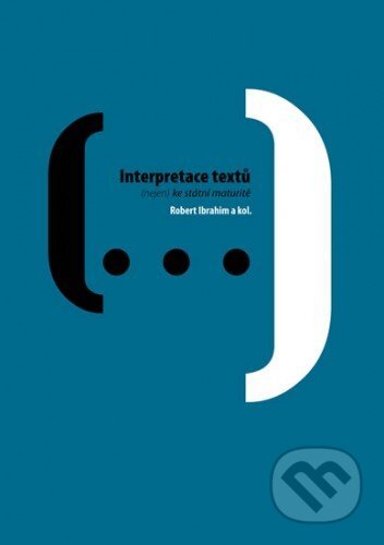 E-kniha: Interpretace textů : (nejen) ke státní maturitě (Robert Ibrahim). Akropolis, 2010 E-kniha: Interpretace textů : (nejen) ke státní maturitě (Robert Ibrahim). Akropolis, 2010