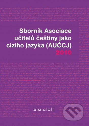 E-kniha: Sborník Asociace učitelů češtiny jako cizího jazyka 2010 (Kateřina Hlínová). Akropolis, 2010 E-kniha: Sborník Asociace učitelů češtiny jako cizího jazyka 2010 (Kateřina Hlínová). Akropolis, 2010