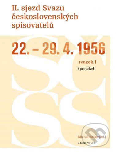 E-kniha: II. sjezd Svazu československých spisovatelů 22.–29. 4. 1956 (protokol) (Michal Bauer). Akropolis, 2011 E-kniha: II. sjezd Svazu československých spisovatelů 22.–29. 4. 1956 (protokol) (Michal Bauer). Akropolis, 2011